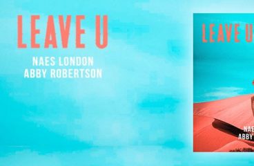 Producer And Dj-Artist Naes London Teams Up With Singer Abby Robertson On New Single ‘Leave U’