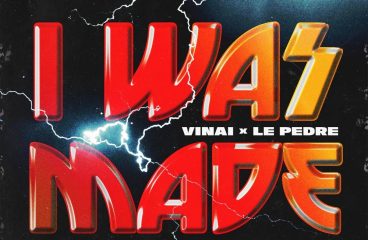 VINAI and Le Pedre present ‘I Was Made’ !