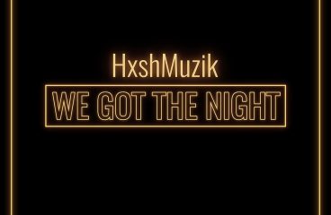 HxshMuzik presents his debut track ‘We Got The Night’ released on Hush Music Group !