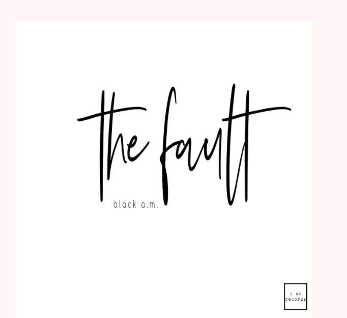 black a.m. Turns Heads With Latest Release, ‘The Fault’