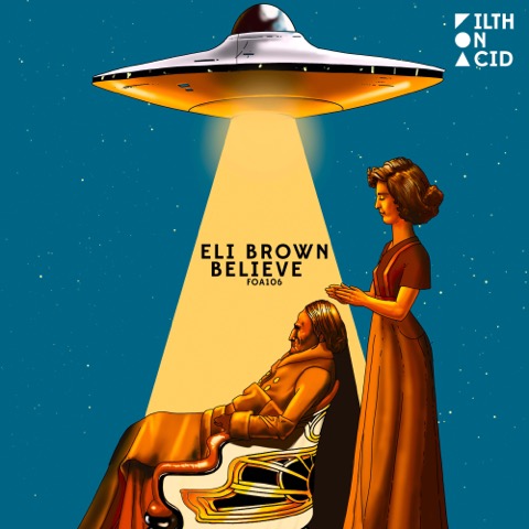 Eli Brown Releases ‘Believe’ EP On Filth On Acid