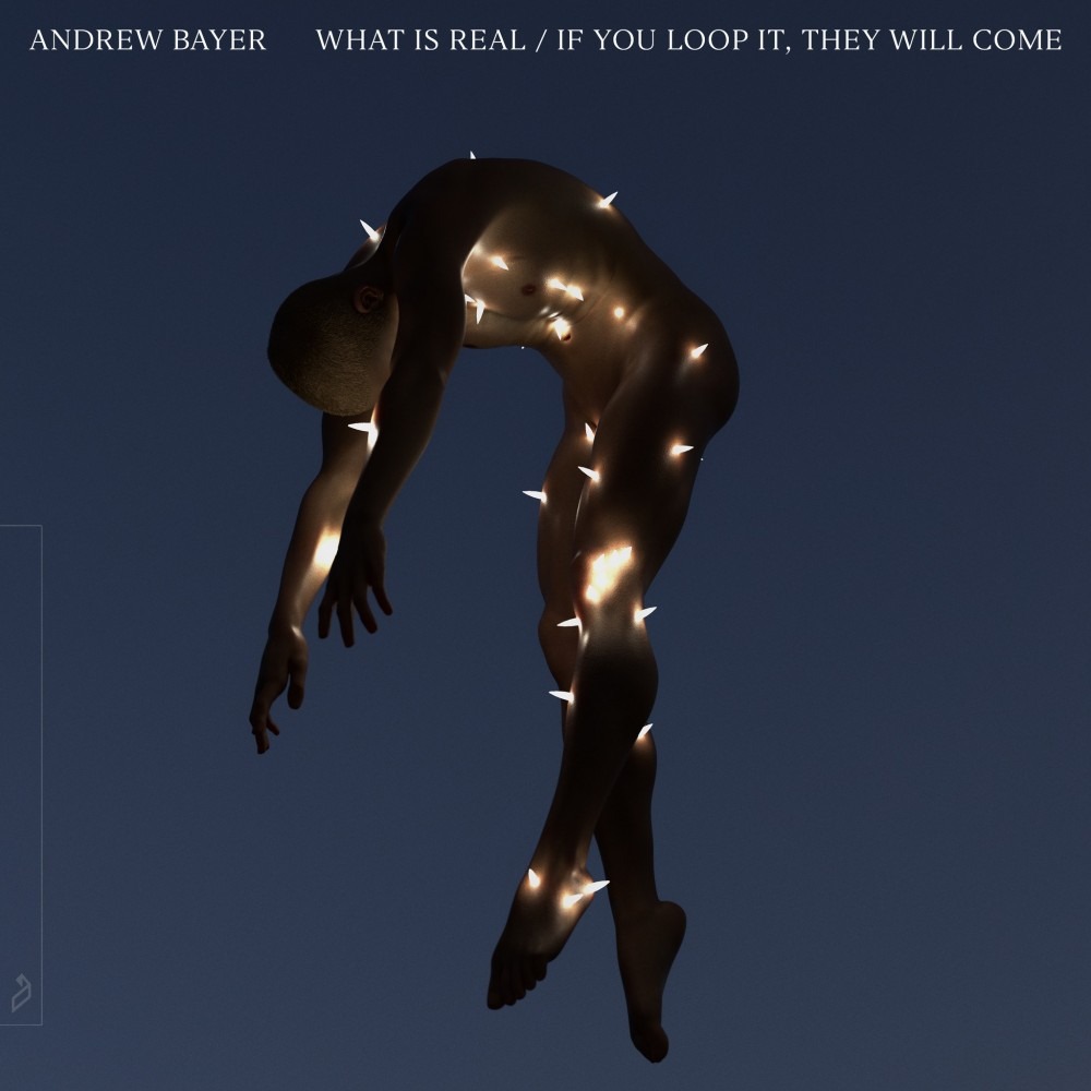 Andrew Bayer Drops ‘What Is Real / If You Loop It, They Will Come’