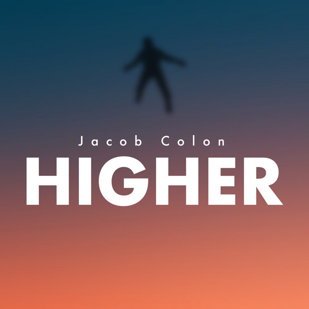 Jacob Colon Strikes Back With His Latest Release ‘Higher’