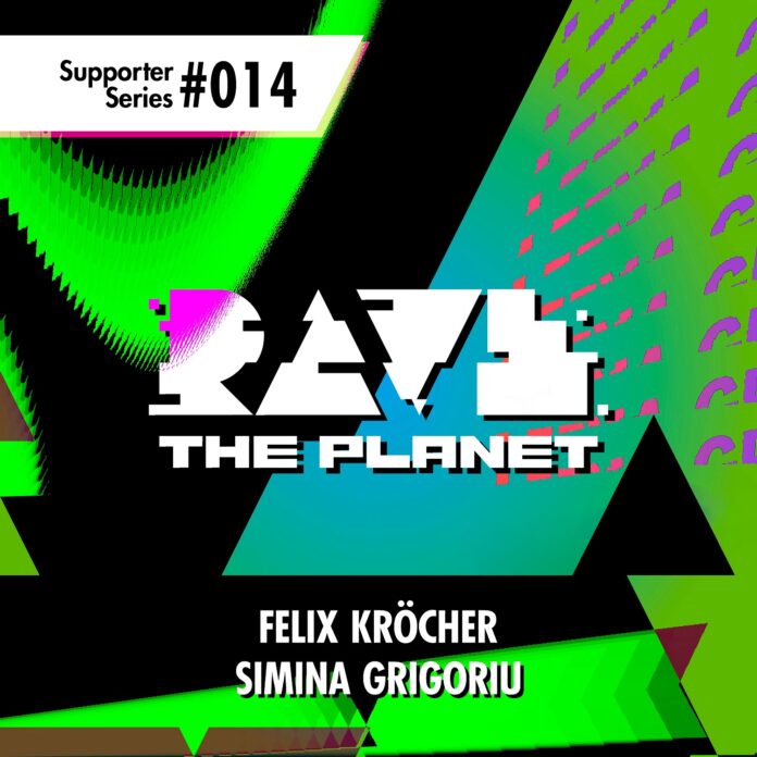 Simina Grigoriu and Felix Kröcher Deliver Rave The Planet: Supporter Series, Vol. 014 !