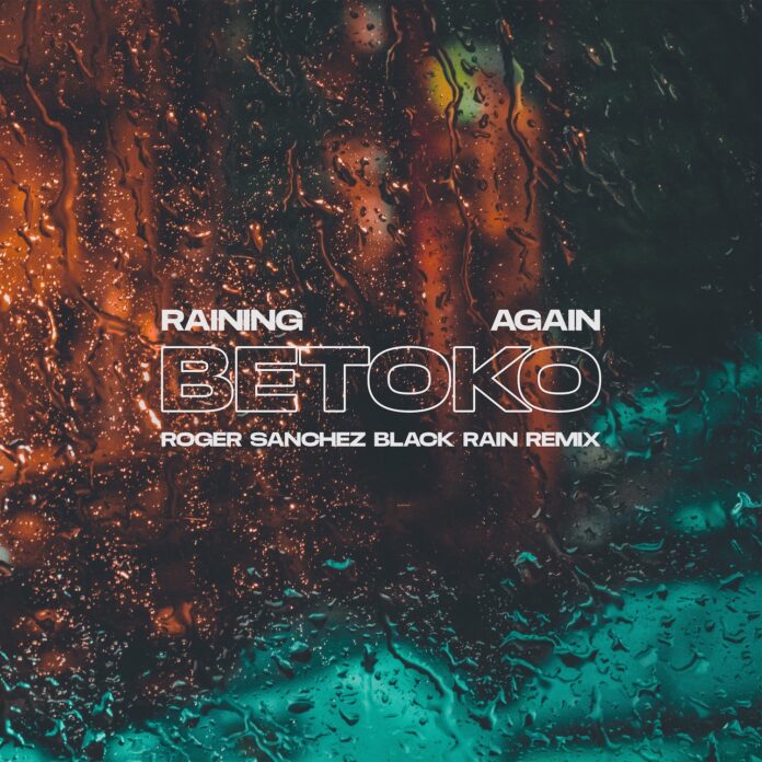 Roger Sanchez Drops ‘Black Rain’ Remix of Betoko ‘Raining Again’ on Embassy One !