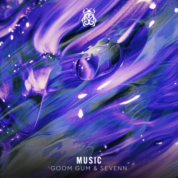 Goom Gum and Sevenn combine forces on “Music”!