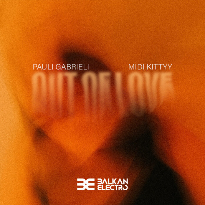 Pauli Gabrieli & MIDI Kittyy teamed up for “Out Of Love”, out on Balkan Electro !