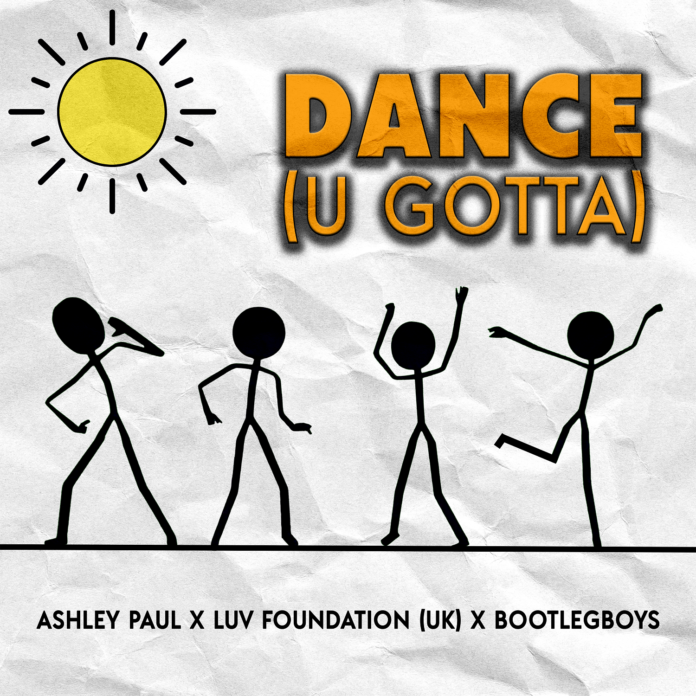 Ashley Paul And Luv Foundation (UK) Team With BootlegBoys Unveil Brand New Single ‘Dance (U Gotta)’!